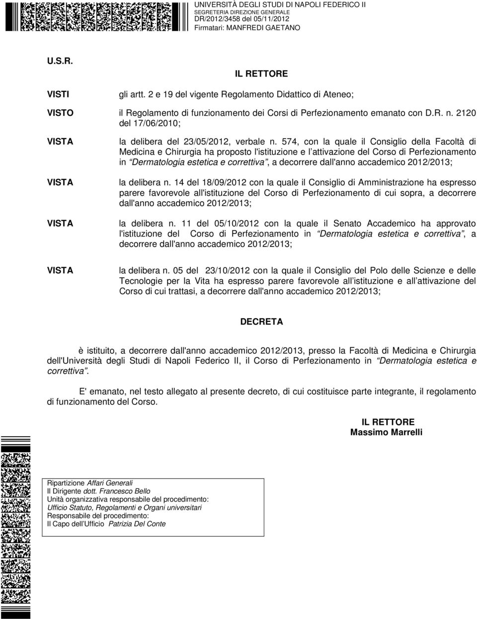 574, con la quale il Consiglio della Facoltà di Medicina e Chirurgia ha proposto l'istituzione e l attivazione del Corso di Perfezionamento in Dermatologia estetica e correttiva, a decorrere