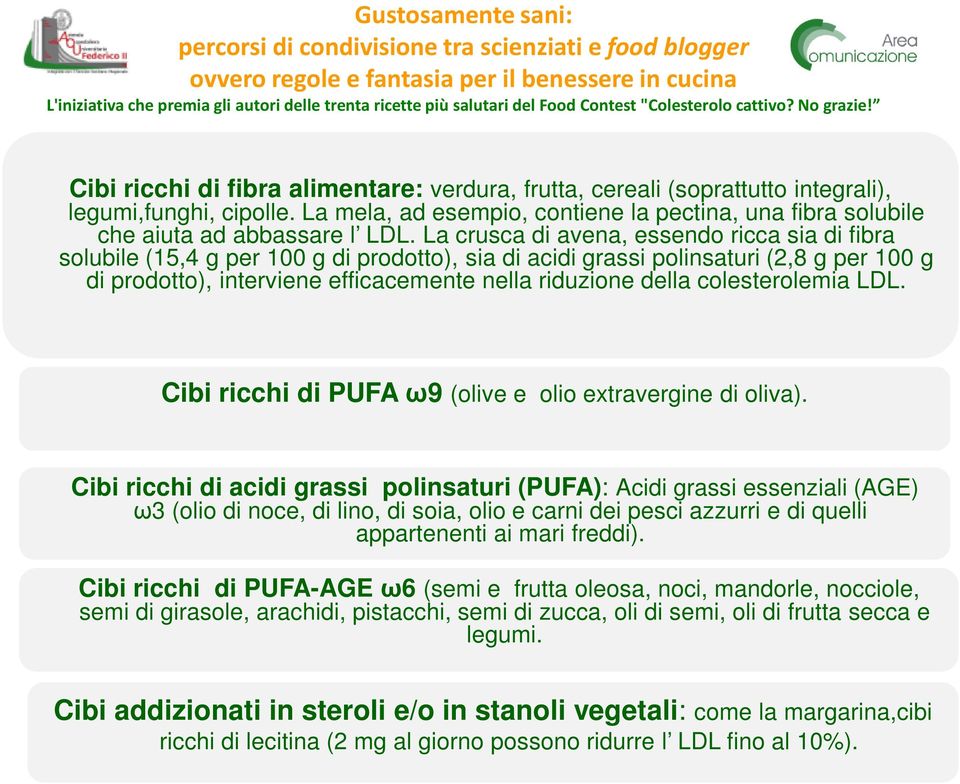 colesterolemia LDL. Cibi ricchi di PUFA ω9 (olive e olio extravergine di oliva).