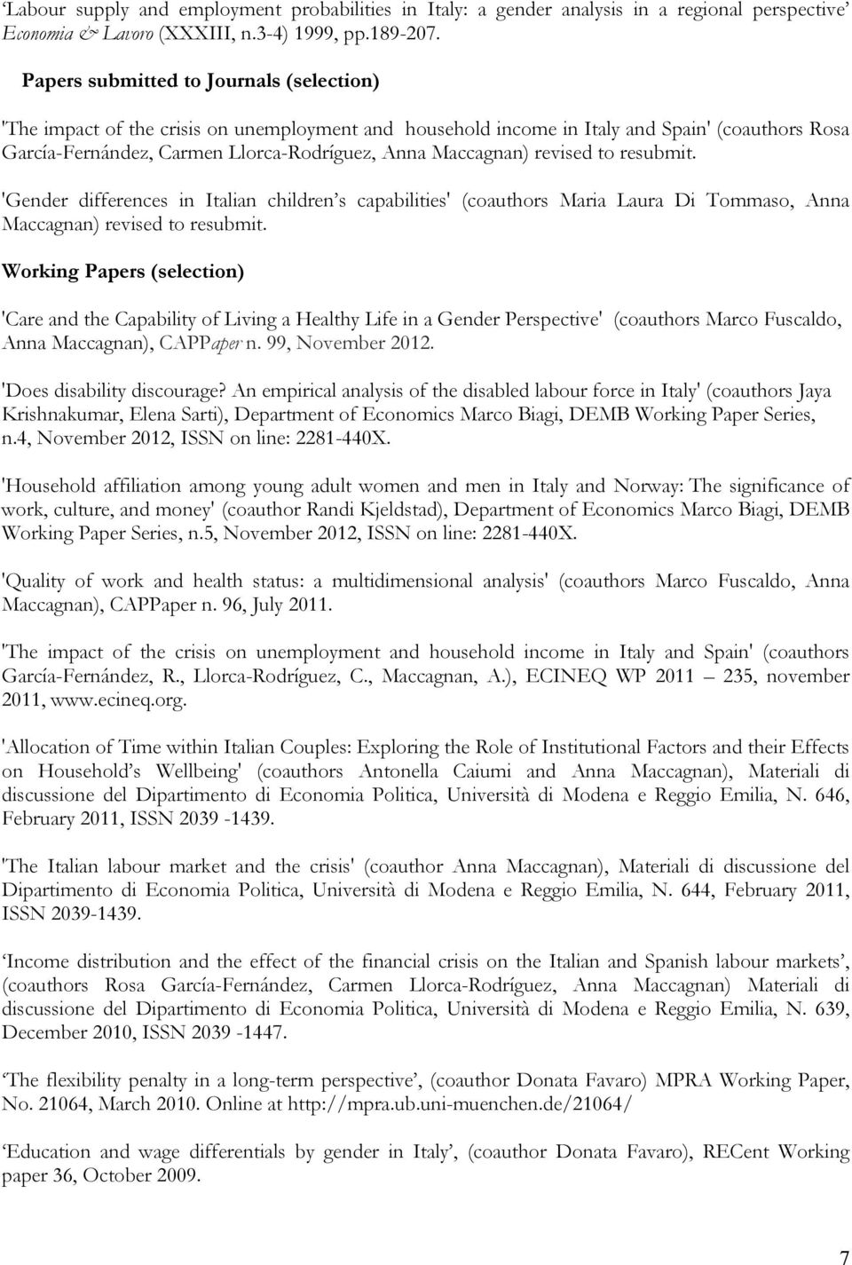 revised to resubmit. 'Gender differences in Italian children s capabilities' (coauthors Maria Laura Di Tommaso, Anna Maccagnan) revised to resubmit.