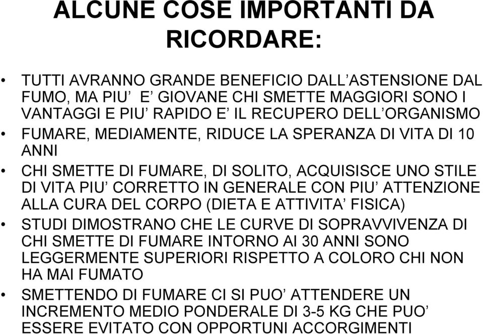 CON PIU ATTENZIONE ALLA CURA DEL CORPO (DIETA E ATTIVITA FISICA) STUDI DIMOSTRANO CHE LE CURVE DI SOPRAVVIVENZA DI CHI SMETTE DI FUMARE INTORNO AI 30 ANNI SONO LEGGERMENTE