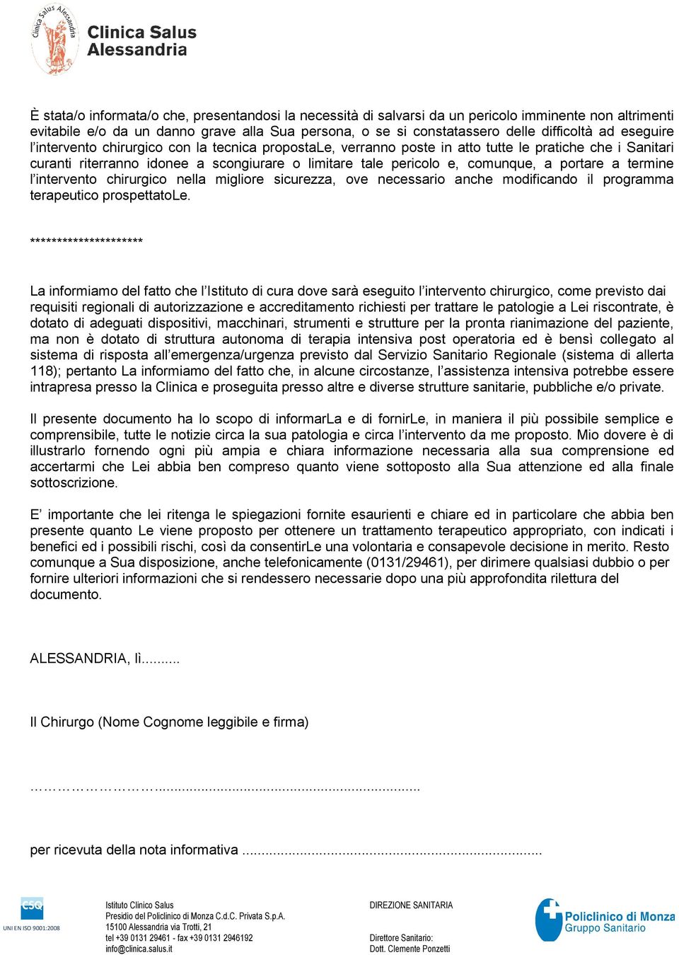 portare a termine l intervento chirurgico nella migliore sicurezza, ove necessario anche modificando il programma terapeutico prospettatole.