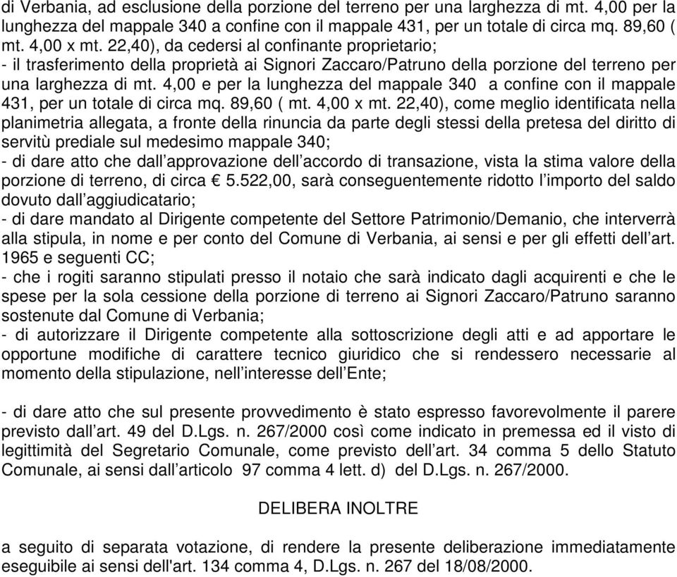 4,00 e per la lunghezza del mappale 340 a confine con il mappale 431, per un totale di circa mq. 89,60 ( mt. 4,00 x mt.