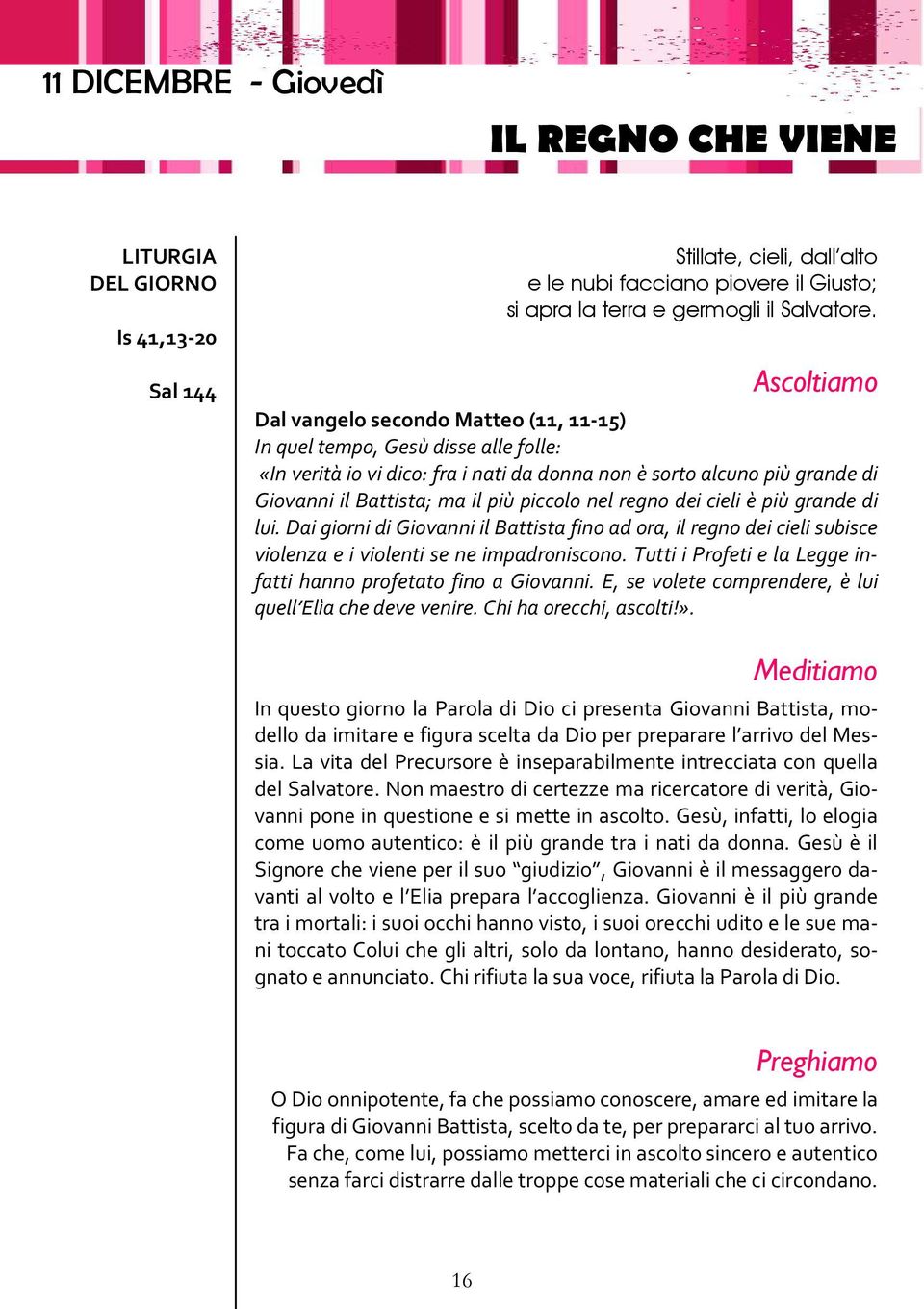 regno dei cieli è più grande di lui. Dai giorni di Giovanni il Battista fino ad ora, il regno dei cieli subisce violenza e i violenti se ne impadroniscono.