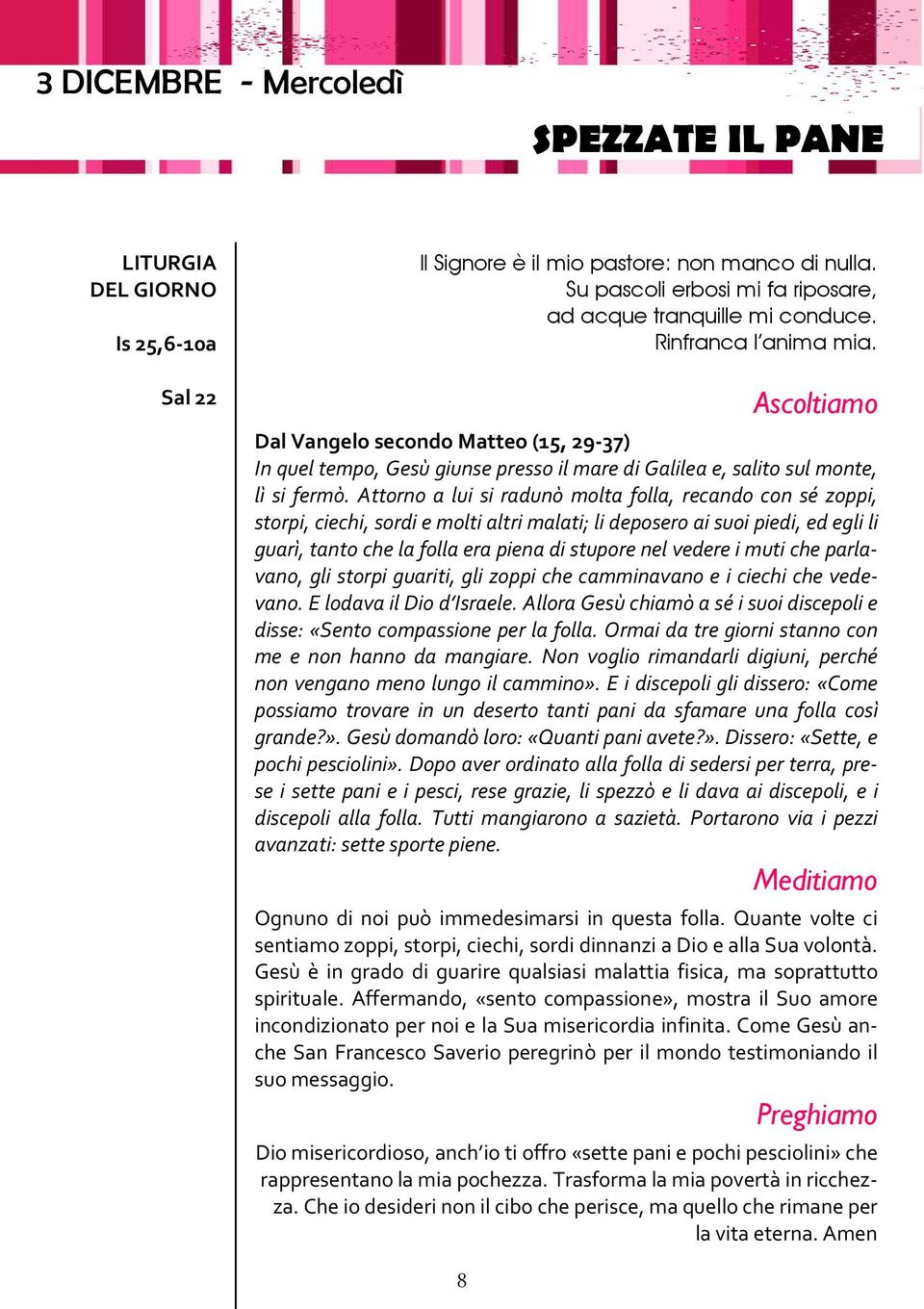 Attorno a lui si radunò molta folla, recando con sé zoppi, storpi, ciechi, sordi e molti altri malati; li deposero ai suoi piedi, ed egli li guarì, tanto che la folla era piena di stupore nel vedere