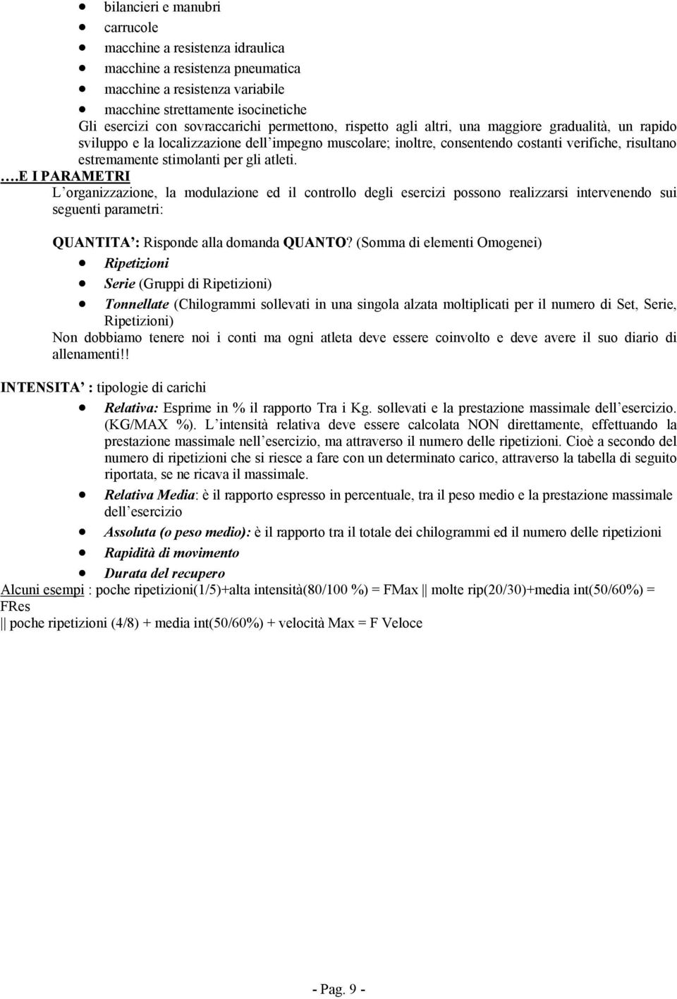 gli atleti..e I PARAMETRI L organizzazione, la modulazione ed il controllo degli esercizi possono realizzarsi intervenendo sui seguenti parametri: QUANTITA : Risponde alla domanda QUANTO?