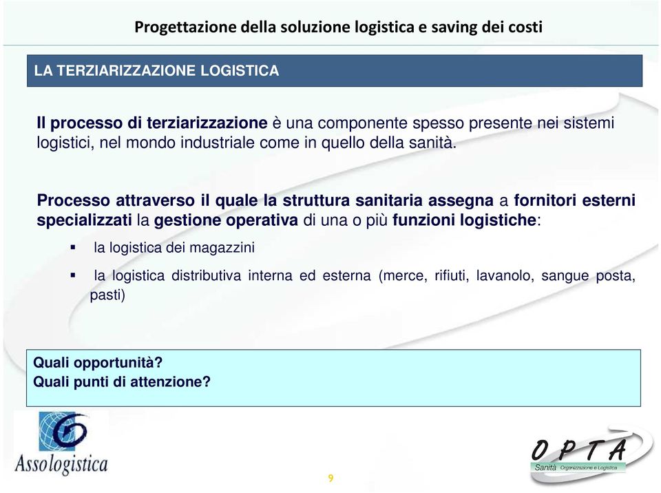 Processo attraverso il quale la struttura sanitaria assegna a fornitori esterni specializzati la gestione operativa di