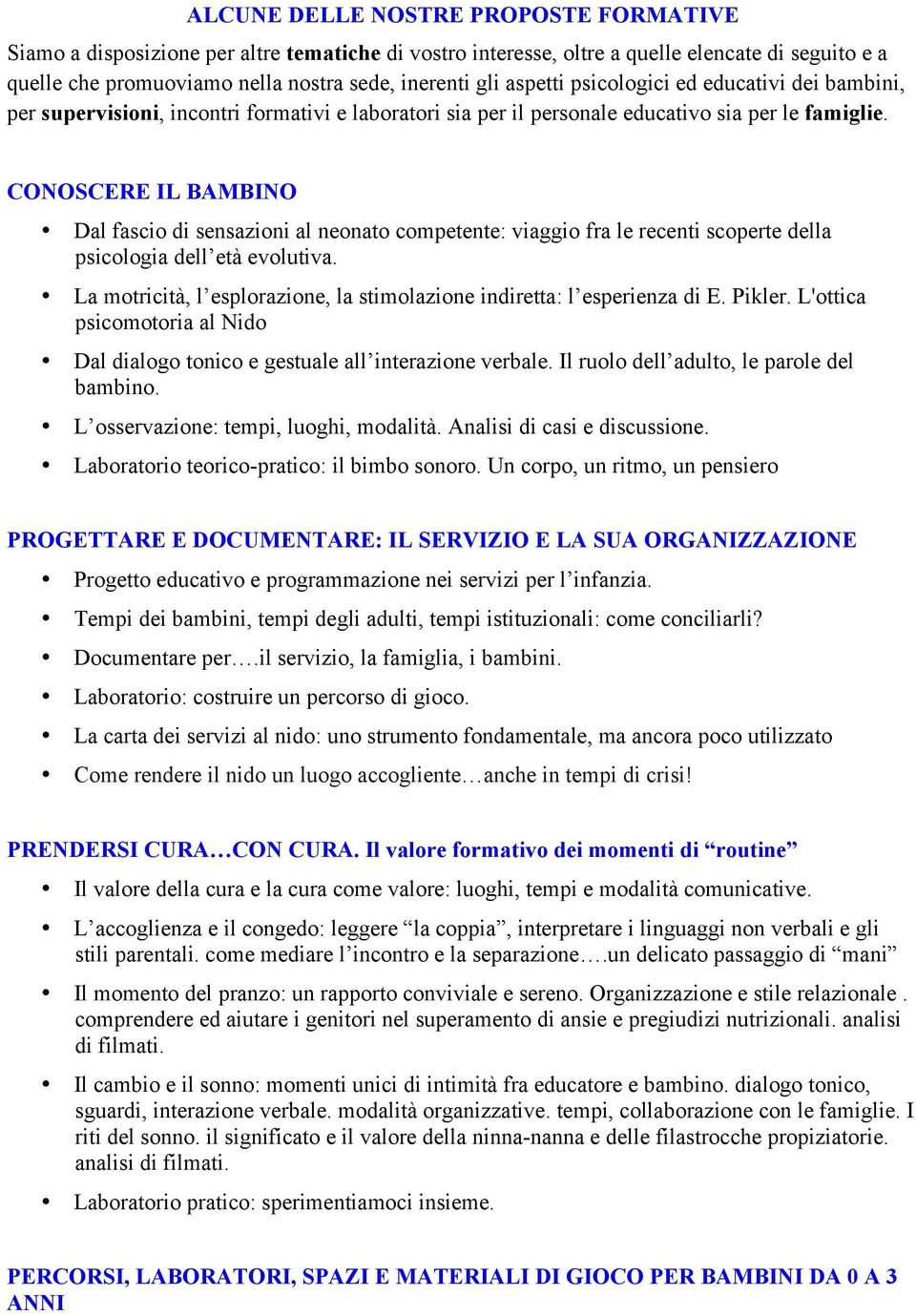 CONOSCERE IL BAMBINO Dal fascio di sensazioni al neonato competente: viaggio fra le recenti scoperte della psicologia dell età evolutiva.