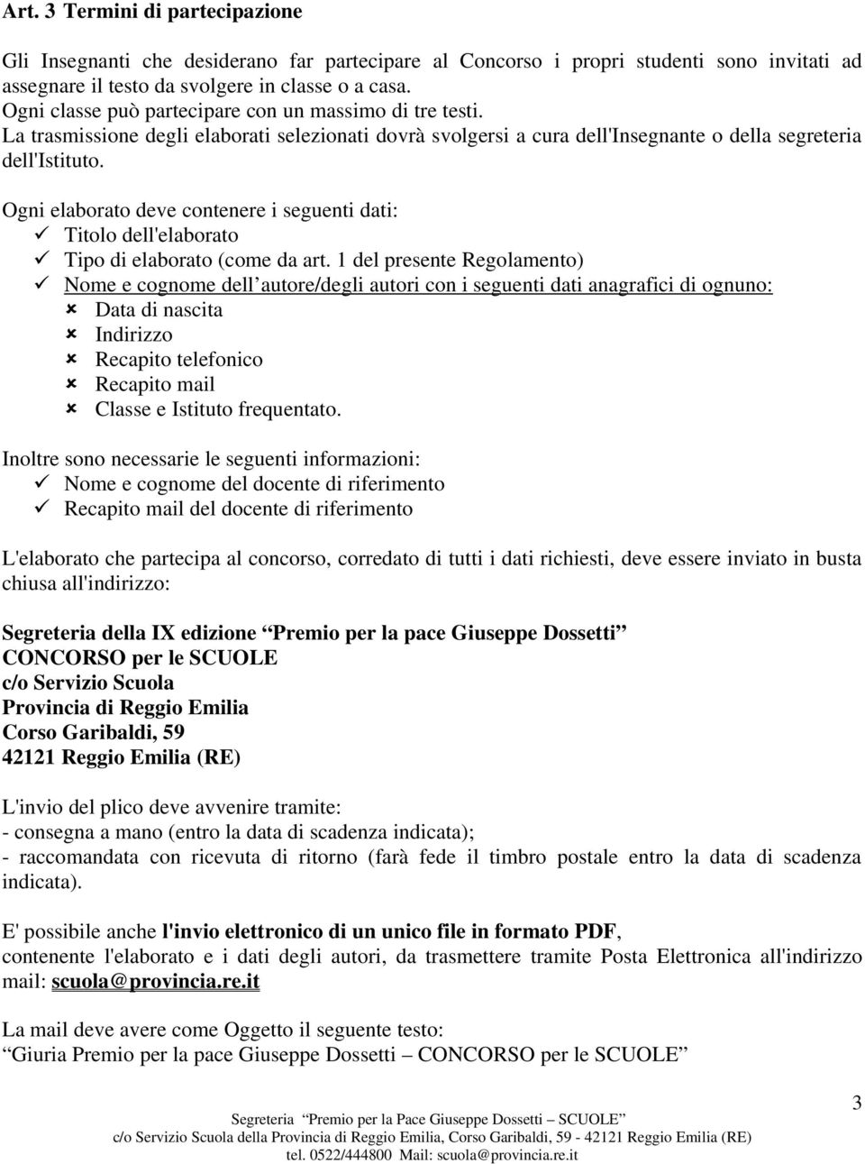 Ogni elaborato deve contenere i seguenti dati: Titolo dell'elaborato Tipo di elaborato (come da art.