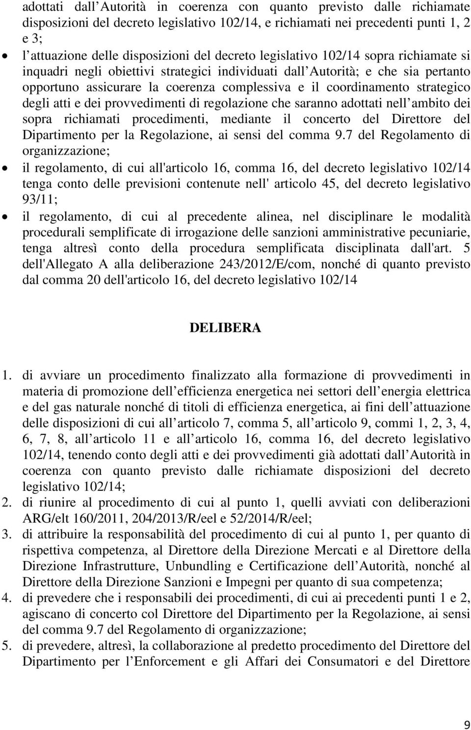 strategico degli atti e dei provvedimenti di regolazione che saranno adottati nell ambito dei sopra richiamati procedimenti, mediante il concerto del Direttore del Dipartimento per la Regolazione, ai