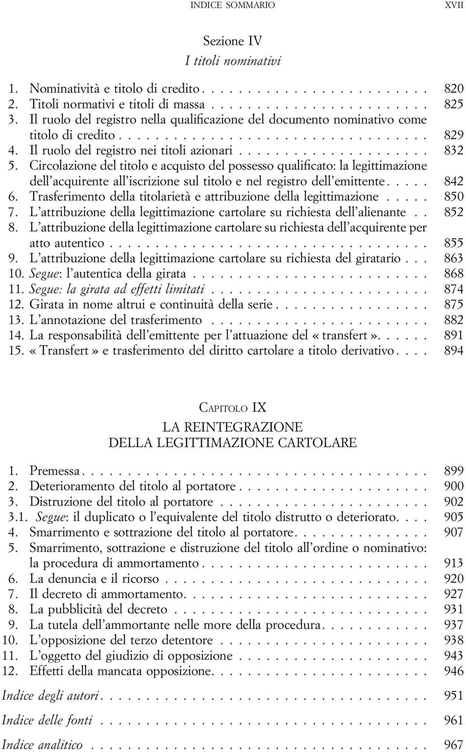 Circolazione del titolo e acquisto del possesso qualificato: la legittimazione dell acquirente all iscrizione sul titolo e nel registro dell emittente... 842 6.