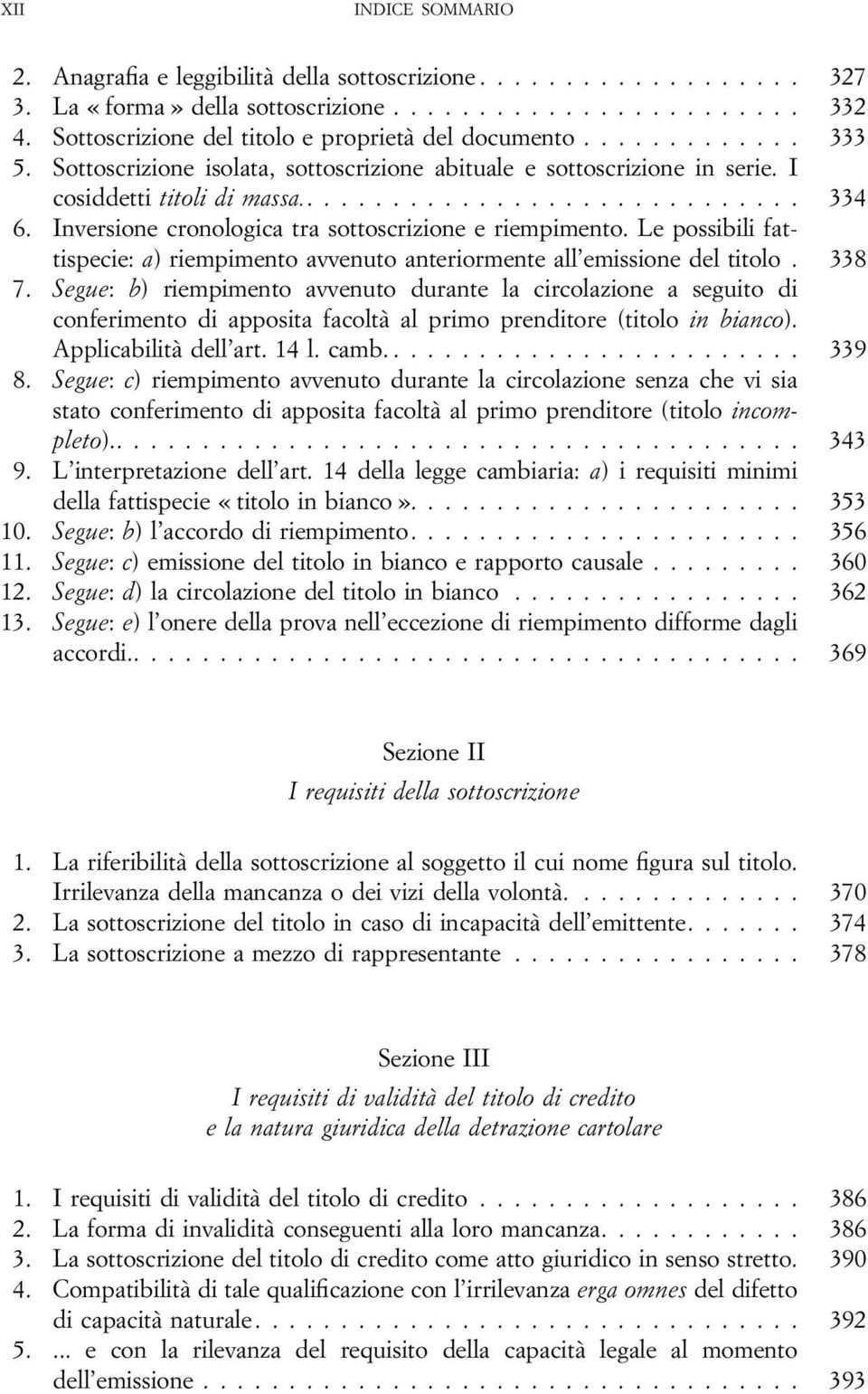 Le possibili fattispecie: a) riempimento avvenuto anteriormente all emissione del titolo. 338 7.