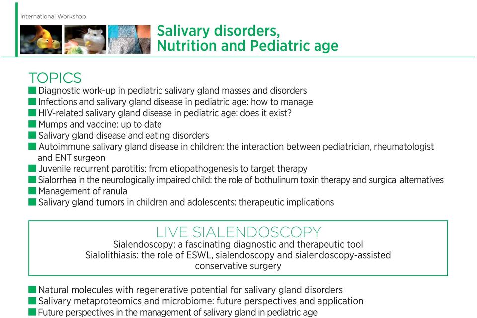 Mumps and vaccine: up to date Salivary gland disease and eating disorders Autoimmune salivary gland disease in children: the interaction between pediatrician, rheumatologist and ENT surgeon Juvenile