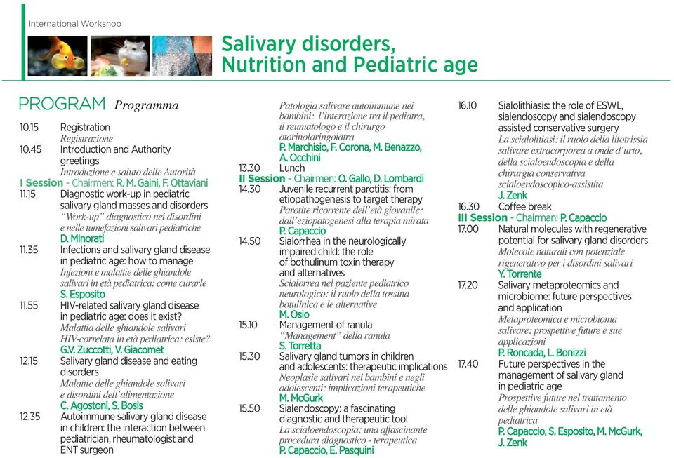 35 Infections and salivary gland disease in pediatric age: how to manage Infezioni e malattie delle ghiandole salivari in età pediatrica: come curarle 11.