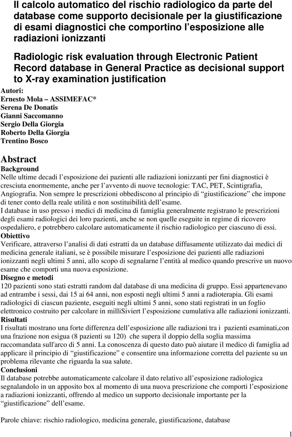 Gianni Saccomanno Sergio Della Giorgia Roberto Della Giorgia Trentino Bosco Abstract Background Nelle ultime decadi l esposizione dei pazienti alle radiazioni ionizzanti per fini diagnostici è