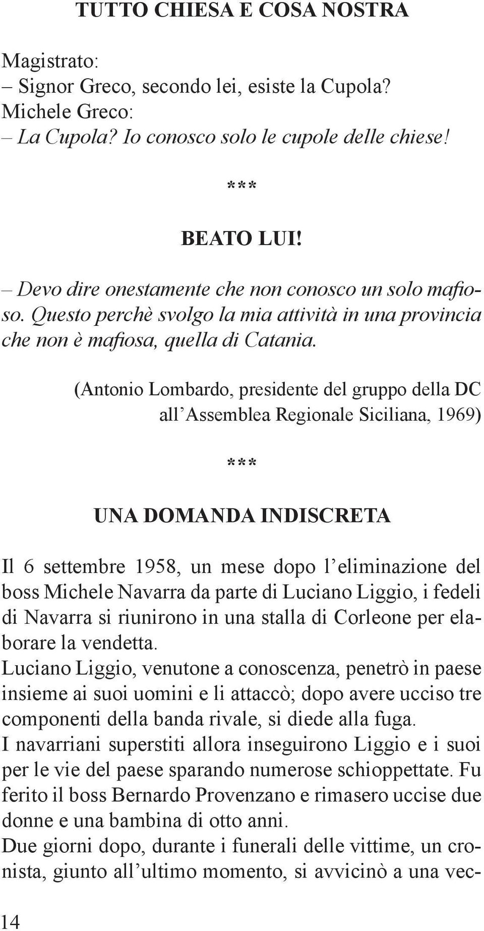 (Antonio Lombardo, presidente del gruppo della DC all Assemblea Regionale Siciliana, 1969) UNA DOMANDA INDISCRETA Il 6 settembre 1958, un mese dopo l eliminazione del boss Michele Navarra da parte di