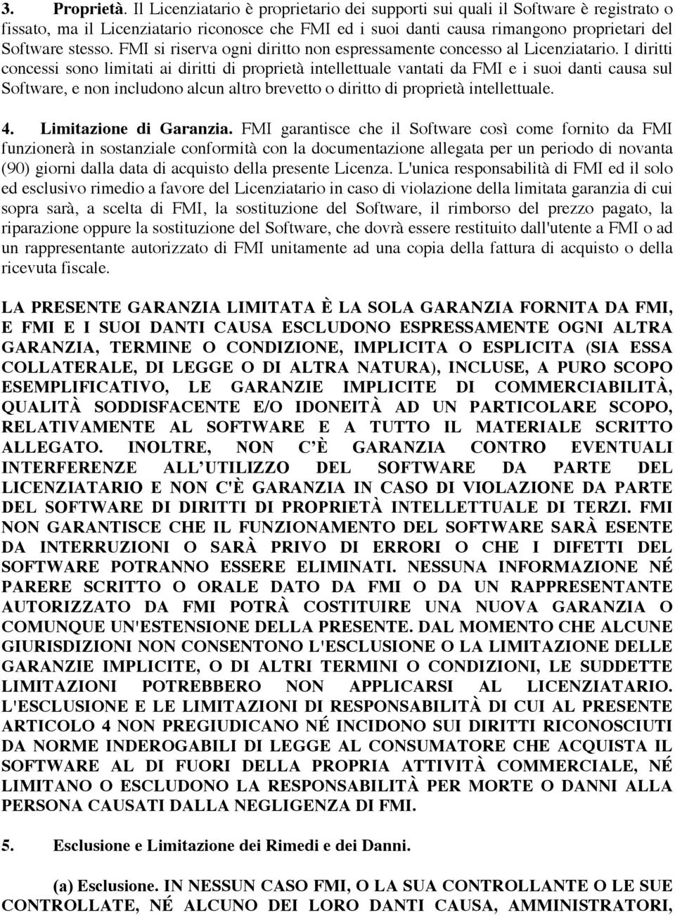 FMI si riserva ogni diritto non espressamente concesso al Licenziatario.