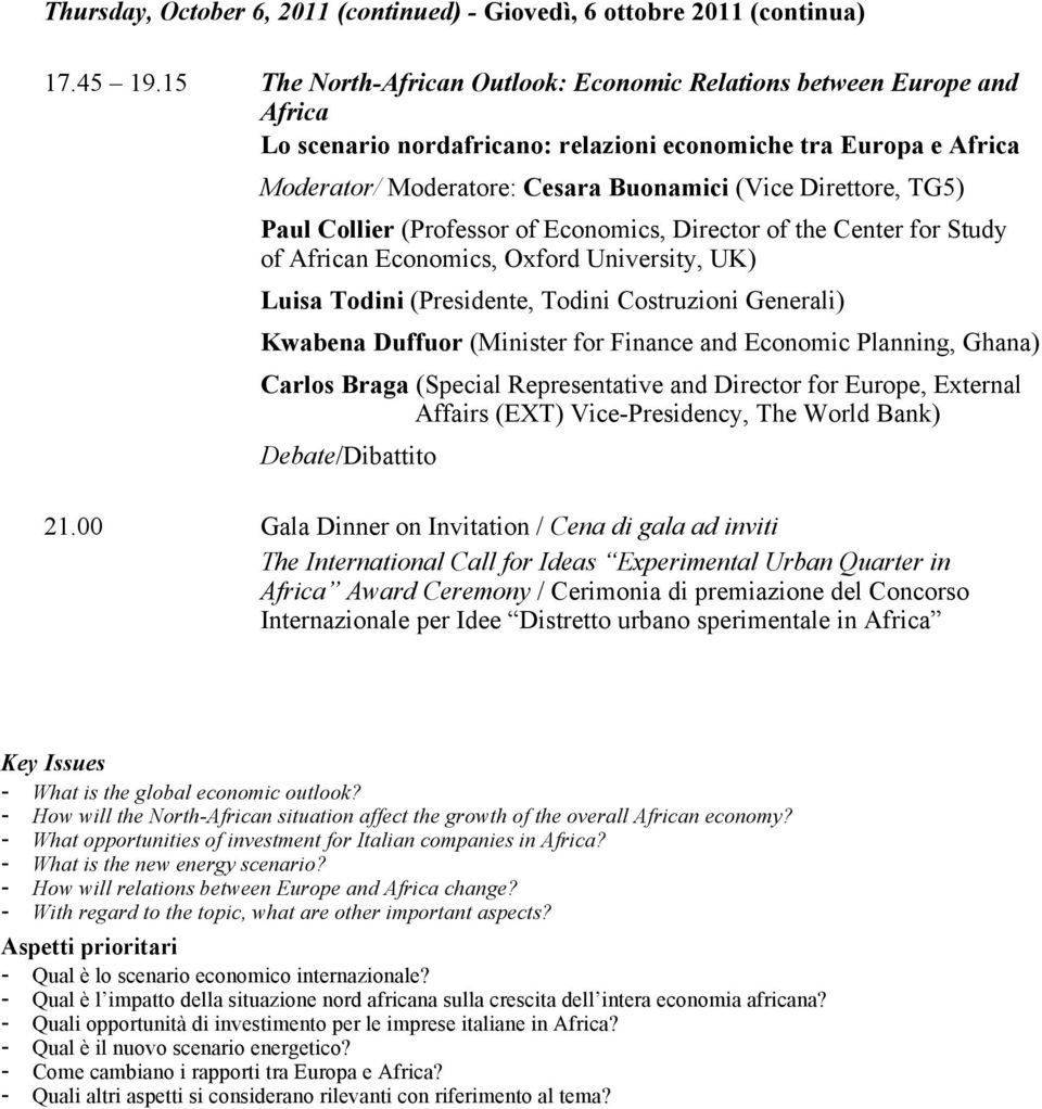 TG5) Paul Collier (Professor of Economics, Director of the Center for Study of African Economics, Oxford University, UK) Luisa Todini (Presidente, Todini Costruzioni Generali) Kwabena Duffuor