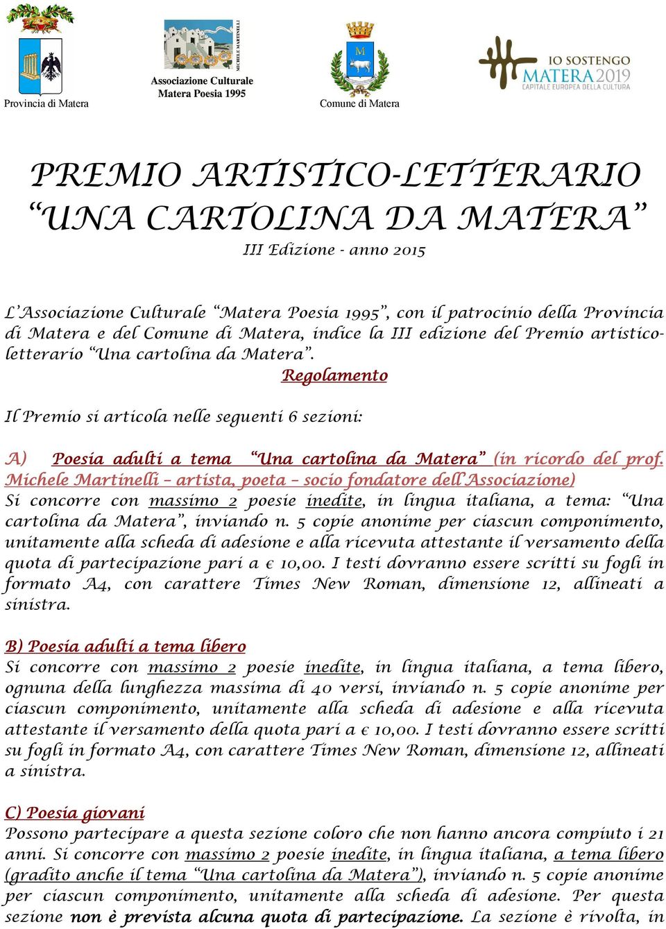 Regolamento Il Premio si articola nelle seguenti 6 sezioni: A) Poesia adulti a tema Una cartolina da Matera (in ricordo del prof.