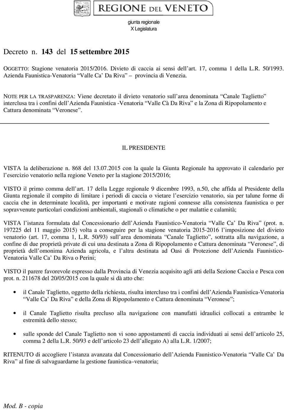 NOTE PER LA TRASPARENZA: Viene decretato il divieto venatorio sull area denominata Canale Taglietto interclusa tra i confini dell Azienda Faunistica -Venatoria Valle Cà Da Riva e la Zona di