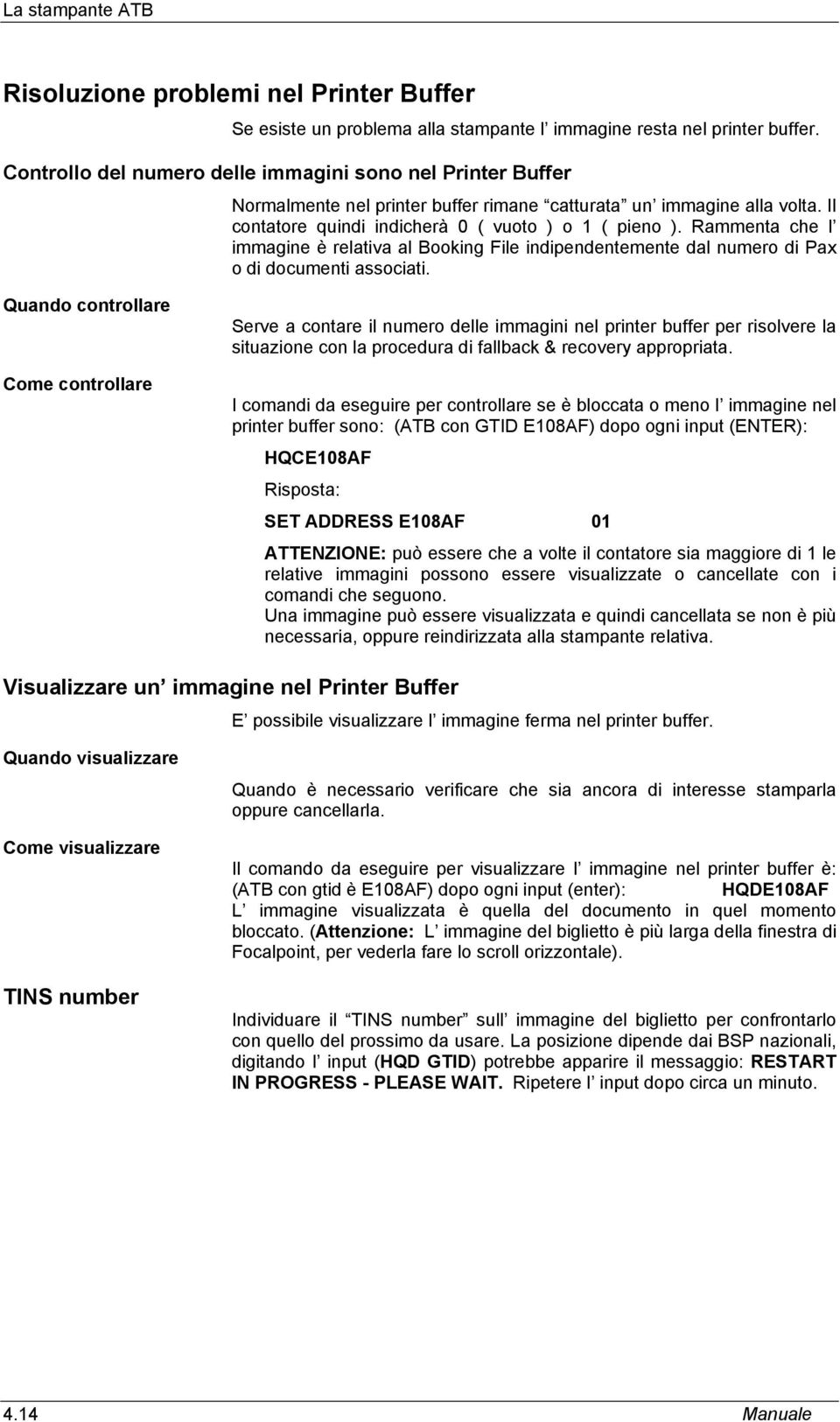 Rammenta che l immagine è relativa al Booking File indipendentemente dal numero di Pax o di documenti associati.