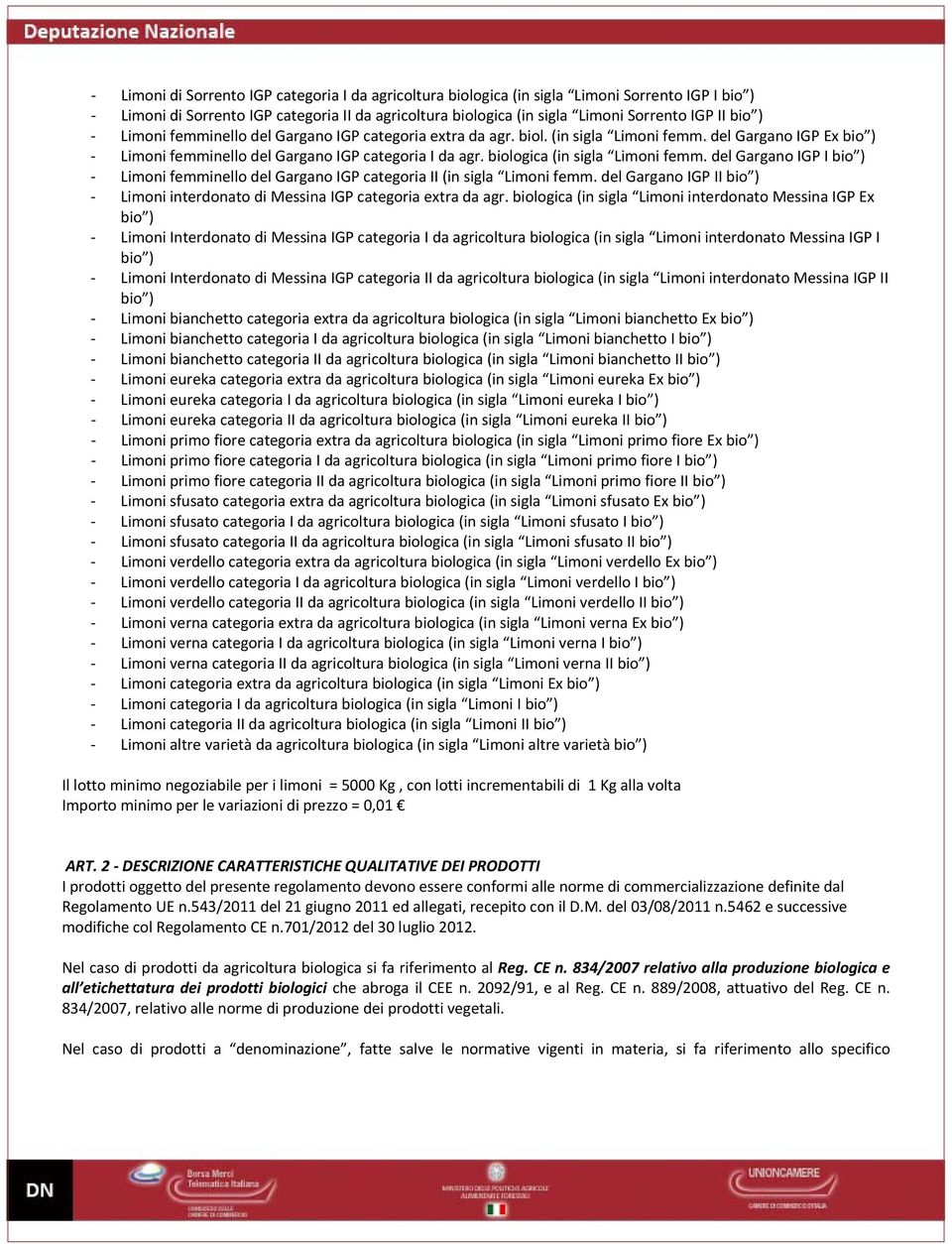 del Gargano IGP I Limoni femminello del Gargano IGP categoria II (in sigla Limoni femm. del Gargano IGP II Limoni interdonato di Messina IGP categoria extra da agr.