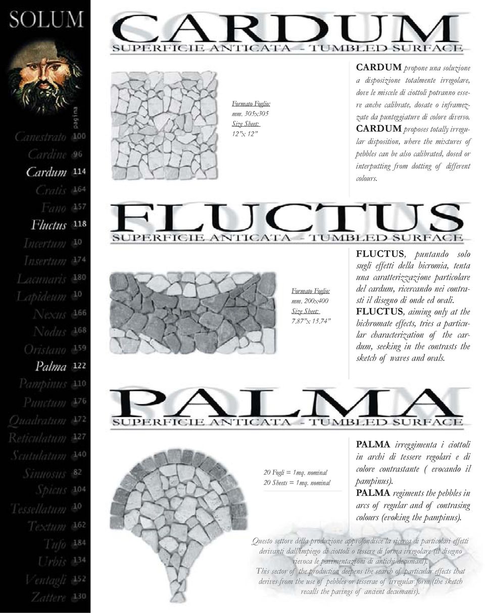 colore diverso. CARDUM proposes totally irregular disposition, where the mixtures of pebbles can be also calibrated, dosed or interputting from dotting of different colours.  200x400 Size Sheet: 7.