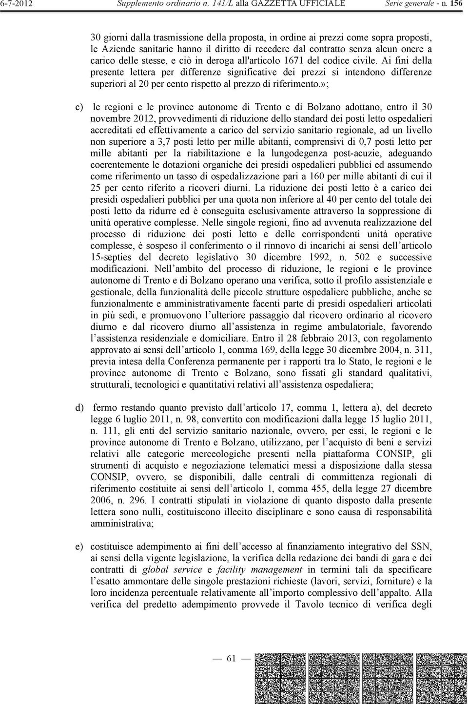 »; c) le regioni e le province autonome di Trento e di Bolzano adottano, entro il 30 novembre 2012, provvedimenti di riduzione dello standard dei posti letto ospedalieri accreditati ed effettivamente