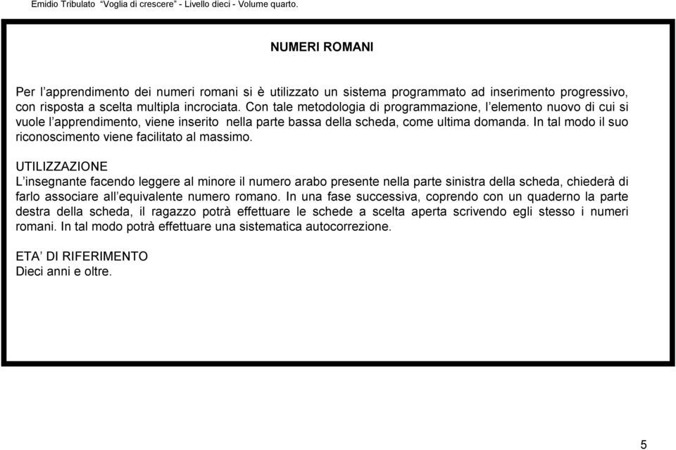 In tal modo il suo riconoscimento viene facilitato al massimo.