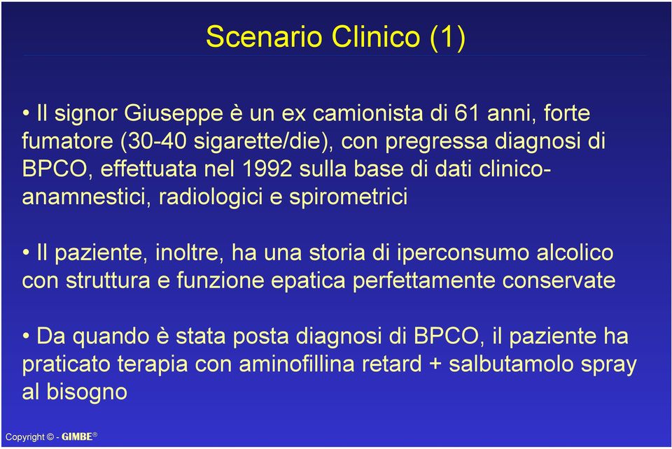 paziente, inoltre, ha una storia di iperconsumo alcolico con struttura e funzione epatica perfettamente conservate Da