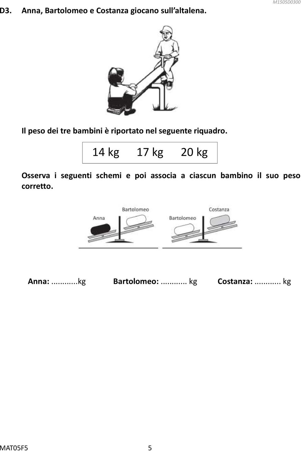 14 kg 17 kg 20 kg Osserva i seguenti schemi e poi associa a ciascun