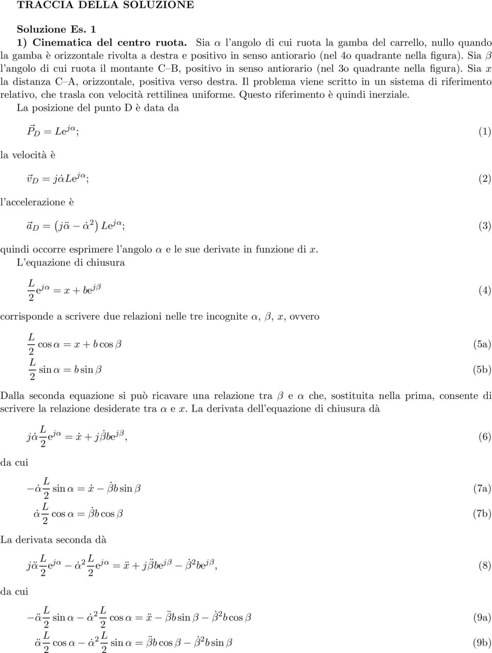 Sia β l angolo di cui ruota il montante C B, positivo in senso antiorario (nel 3o quadrante nella figura). Sia x la distanza C A, orizzontale, positiva verso destra.