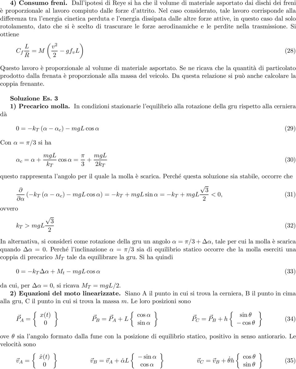 di trascurare le forze aerodinamiche e le perdite nella trasmissione. Si ottiene C f R = M ( ) v gf v Questo lavoro è proporzionale al volume di materiale asportato.