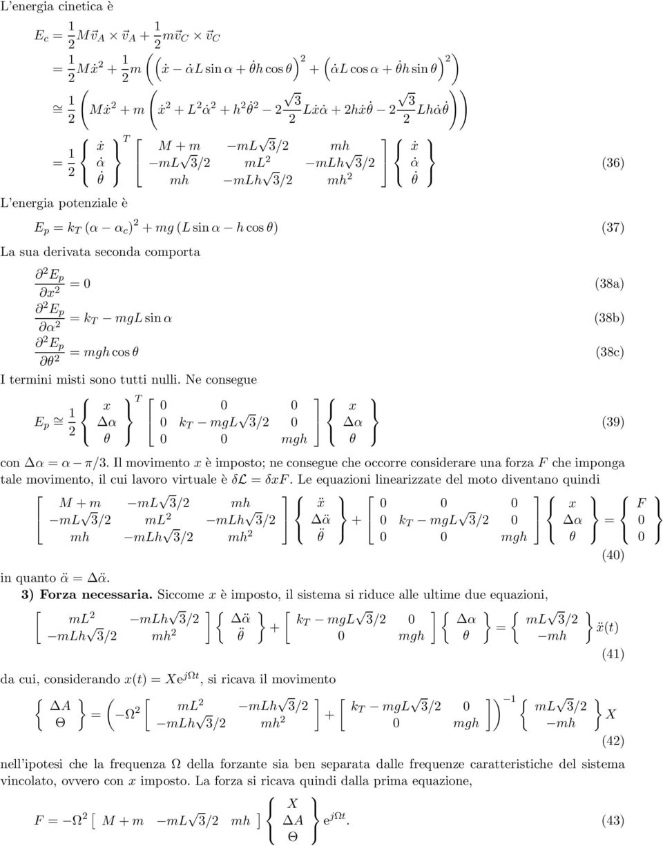 Ne consegue T E p 1 x = α k T mg 3/ θ mgh con α = α π/3. Il movimento x è imposto; ne consegue che occorre considerare una forza F che imponga tale movimento, il cui lavoro virtuale è δ = δxf.