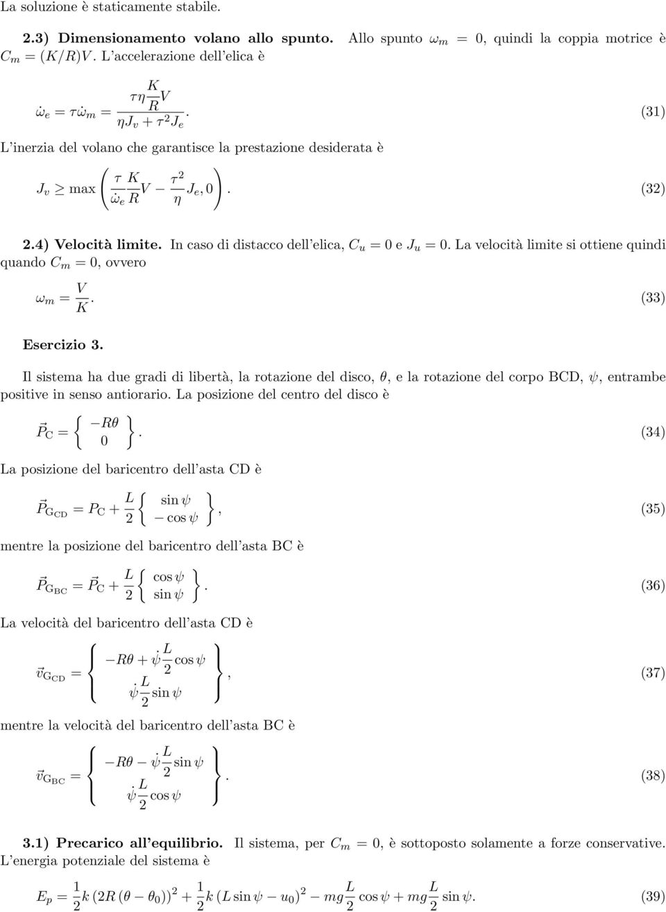 In caso di distacco dell elica, C u = 0 e J u = 0. La velocità limite si ottiene quindi quando C m = 0, ovvero ω m = V K. (33) Esercizio 3.