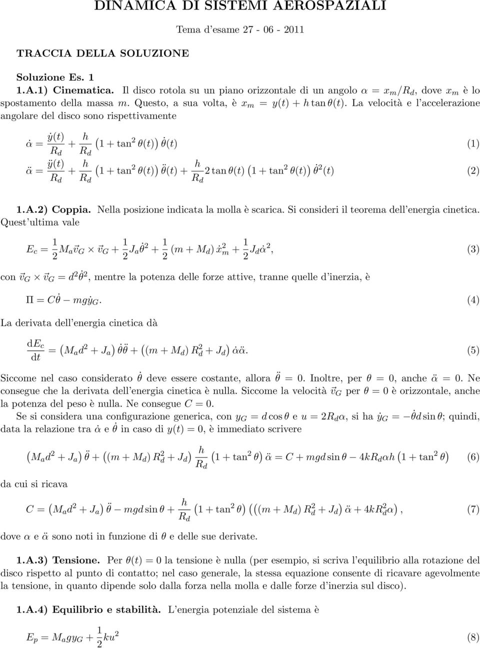 La velocità e l accelerazione angolare el isco sono rispettivamente α = ẏt) + 1 + tan θt) ) θt) 1) α = ÿt) + 1 + tan θt) ) θt) + tan θt) 1 + tan θt) ) θ t) ) 1.A.) Coppia.