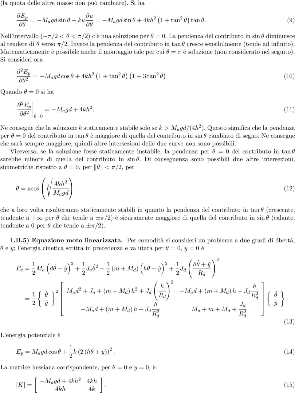 Matematicamente è possibile ance il montaggio tale per cui θ = π è soluzione non consierato nel seguito).