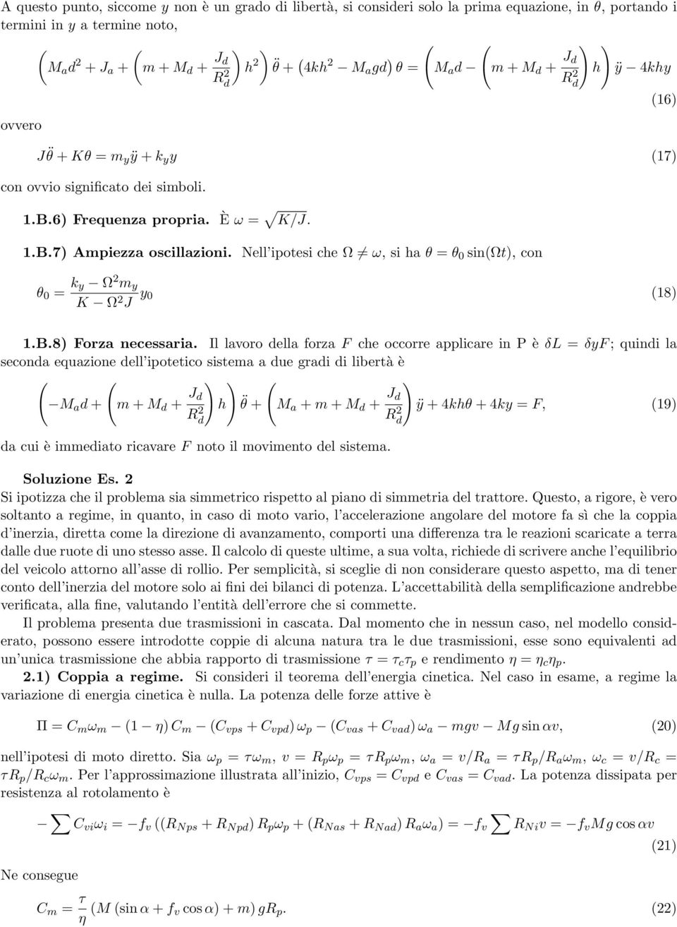 Nell ipotesi ce Ω ω, si a θ = θ 0 sinωt), con θ 0 = k y Ω m y K Ω J y 0 18) 1.B.8) Forza necessaria.