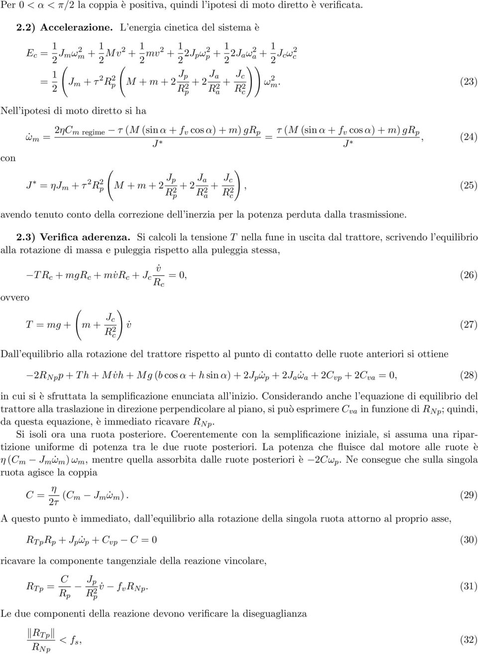 3) Nell ipotesi i moto iretto si a con ω m = ηc m regime τ M sin α + f v cos α) + m) gr p J = τ M sin α + f v cos α) + m) gr p J, 4) J = ηj m + τ Rp M + m + J p Rp + J a Ra + J ) c Rc, 5) aveno