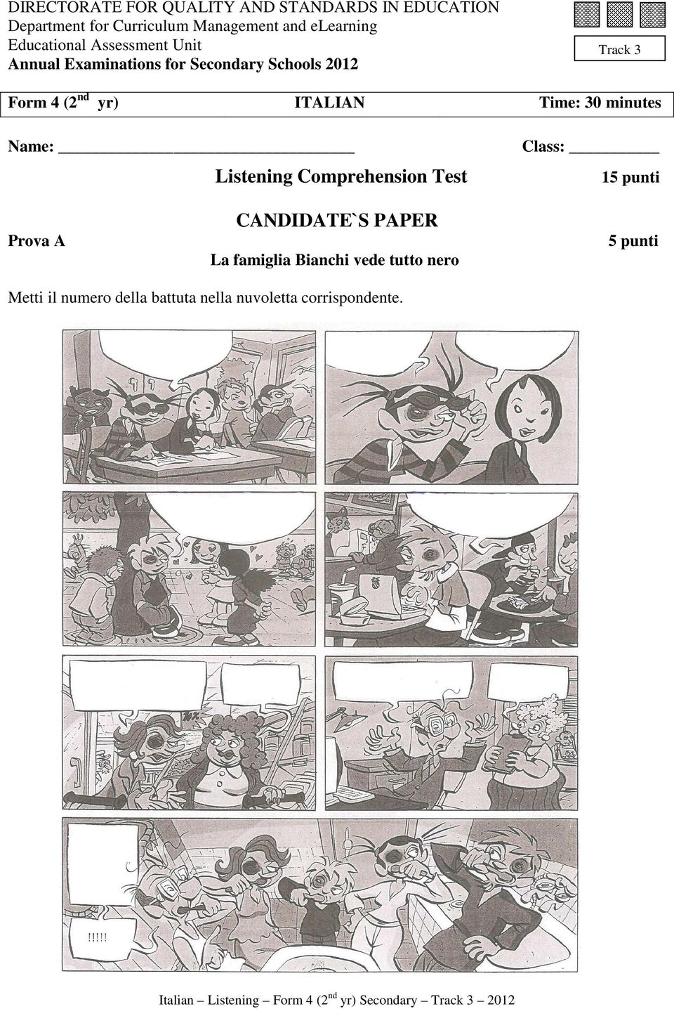 Name: Listening Comprehension Test Class: 15 punti Prova A CANDIDATE`S PAPER La famiglia Bianchi vede tutto nero 5