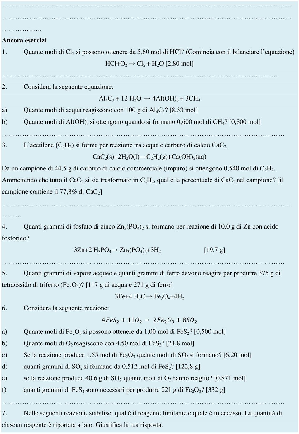 [8,33 mol] b) Quante moli di Al(OH) 3 si ottengono quando si formano 0,600 mol di CH 4? [0,800 mol] 3. L acetilene (C 2 H 2 ) si forma per reazione tra acqua e carburo di calcio CaC 2.