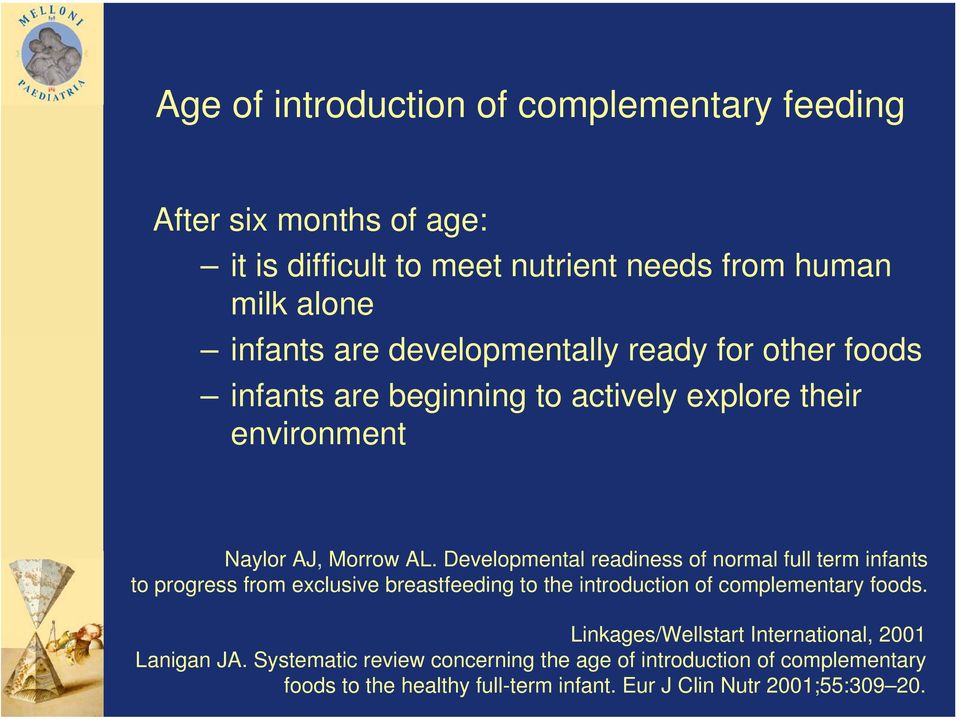 Developmental readiness of normal full term infants to progress from exclusive breastfeeding to the introduction of complementary foods.