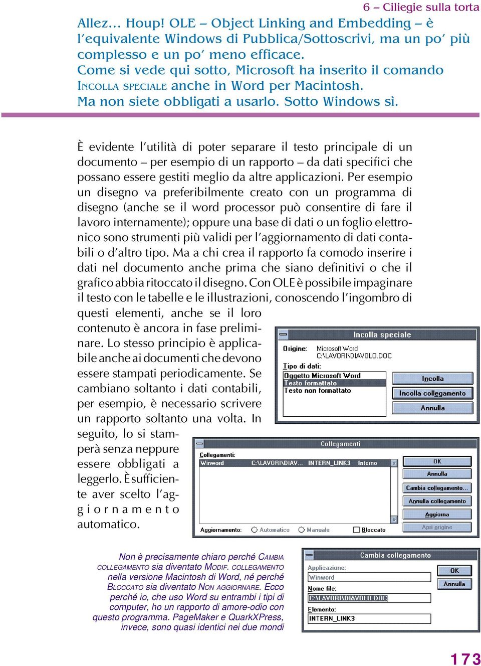 È evidente l utilità di poter separare il testo principale di un documento per esempio di un rapporto da dati specifici che possano essere gestiti meglio da altre applicazioni.