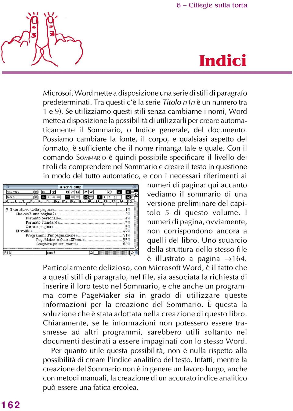 Possiamo cambiare la fonte, il corpo, e qualsiasi aspetto del formato, è sufficiente che il nome rimanga tale e quale.