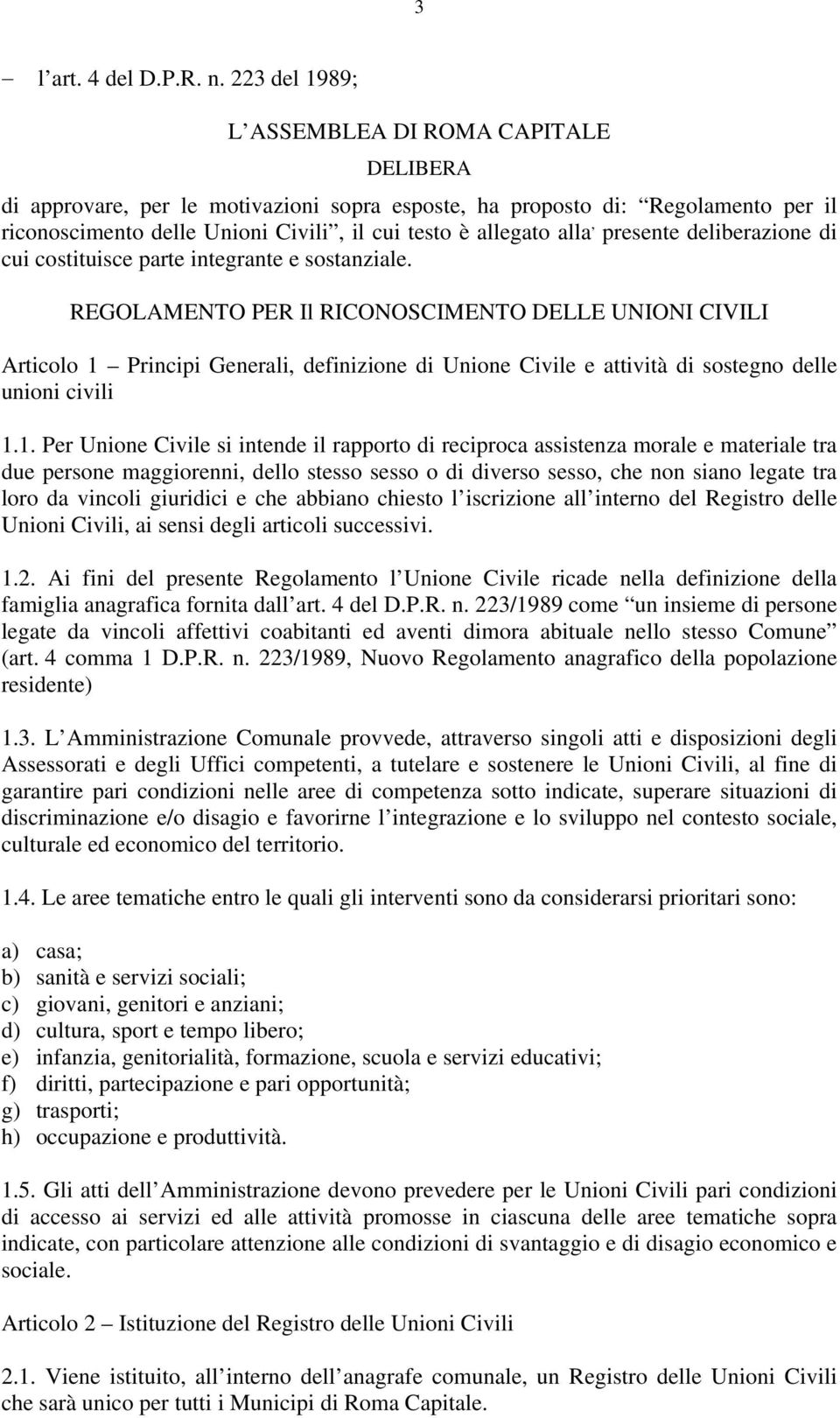 alla, presente deliberazione di cui costituisce parte integrante e sostanziale.