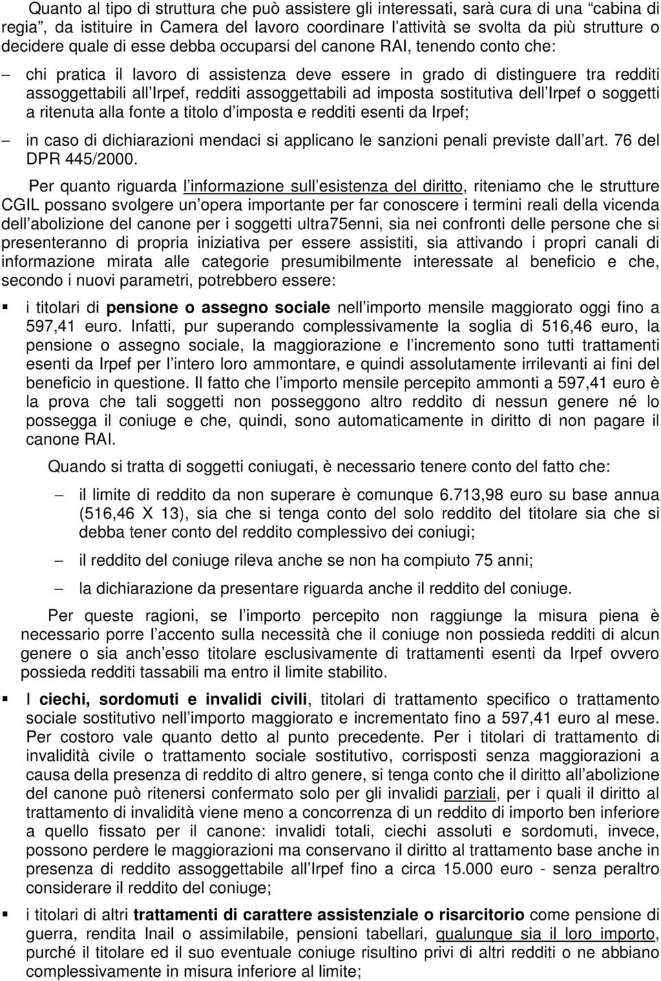 sostitutiva dell Irpef o soggetti a ritenuta alla fonte a titolo d imposta e redditi esenti da Irpef; in caso di dichiarazioni mendaci si applicano le sanzioni penali previste dall art.