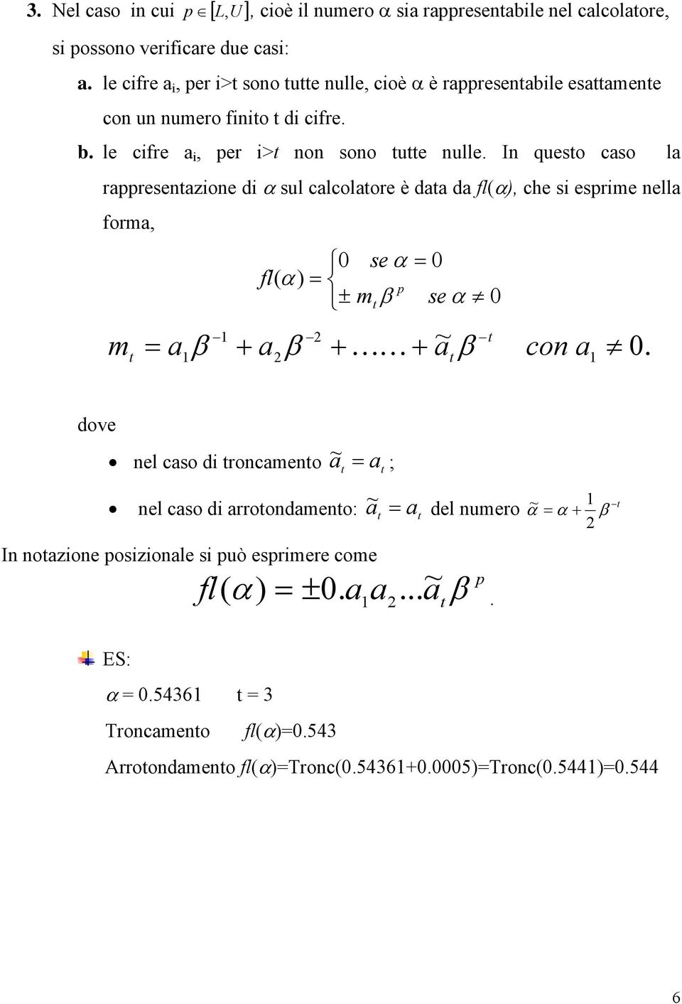 I queo cao la rappreeazioe di α ul calcolaore è daa da α), che i eprime ella forma, m a e α α) p ± m e α ~ a + a + K K + co a.