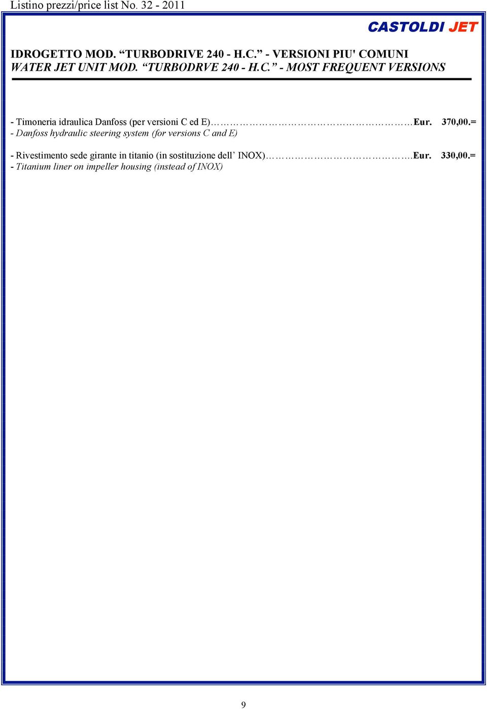 - MOST FREQUENT VERSIONS - Timoneria idraulica Danfoss (per versioni C ed E) Eur. 370,00.