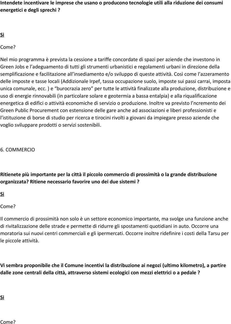 della semplificazione e facilitazione all insediamento e/o sviluppo di queste attività.