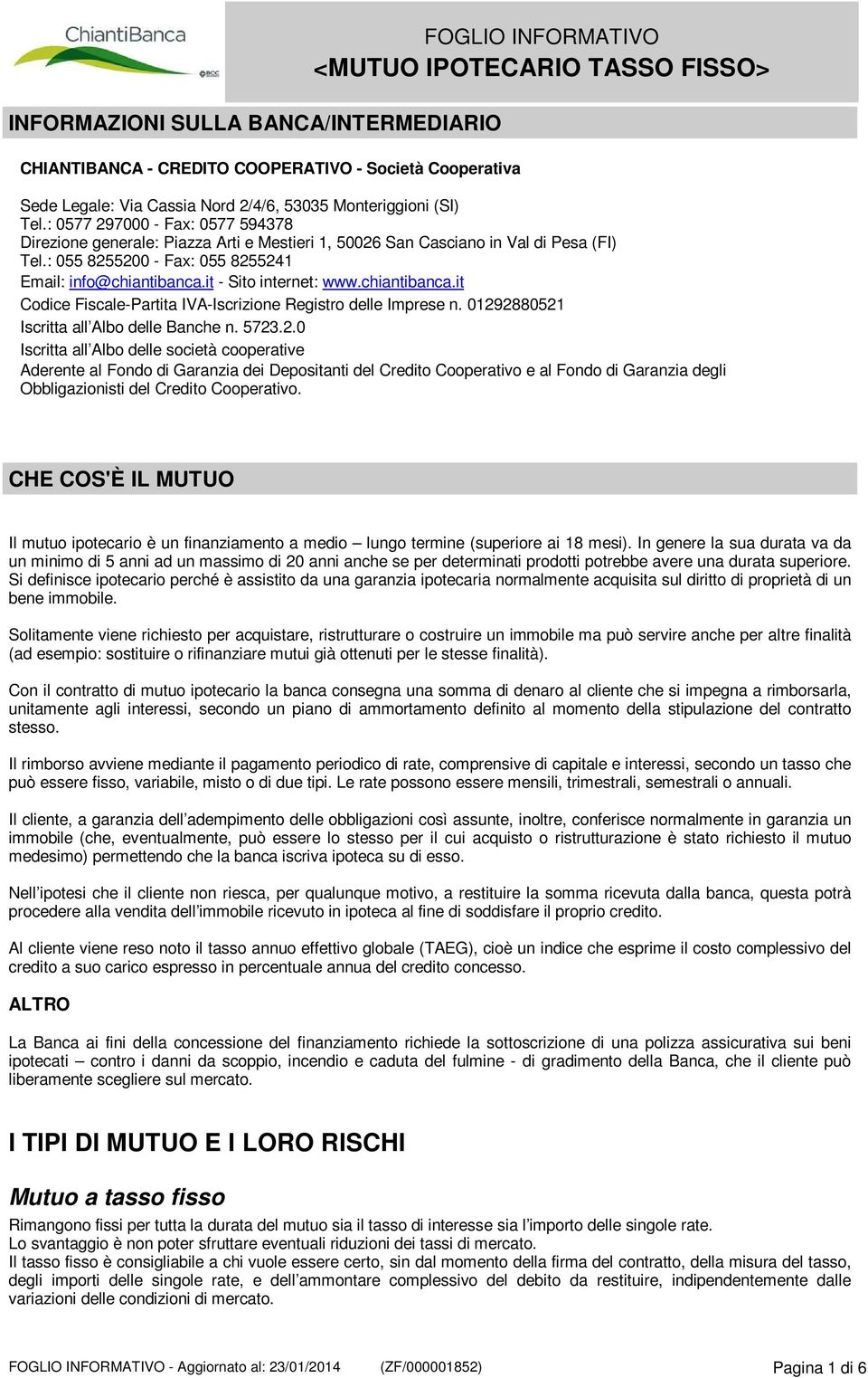 it - Sito internet: www.chiantibanca.it Codice Fiscale-Partita IVA-Iscrizione Registro delle Imprese n. 0129
