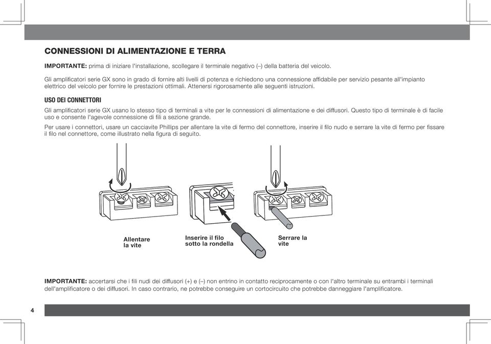 ottimali. Attenersi rigorosamente alle seguenti istruzioni. Uso dei connettori Gli amplificatori serie GX usano lo stesso tipo di terminali a vite per le connessioni di alimentazione e dei diffusori.